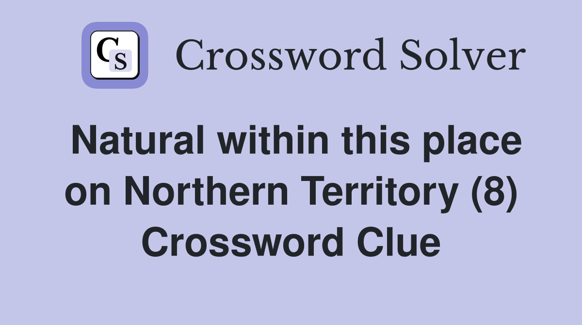 Natural within this place on Northern Territory (8) Crossword Clue