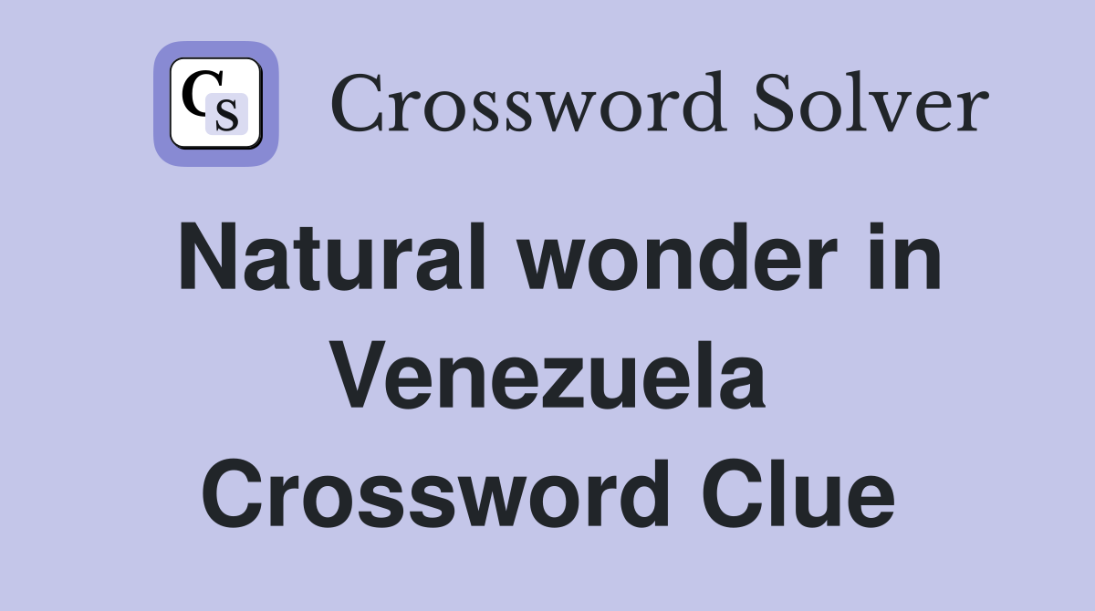 Natural wonder in Venezuela Crossword Clue