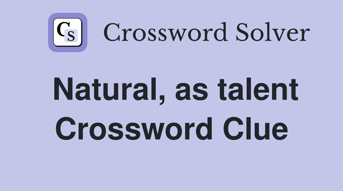 Natural, as talent Crossword Clue