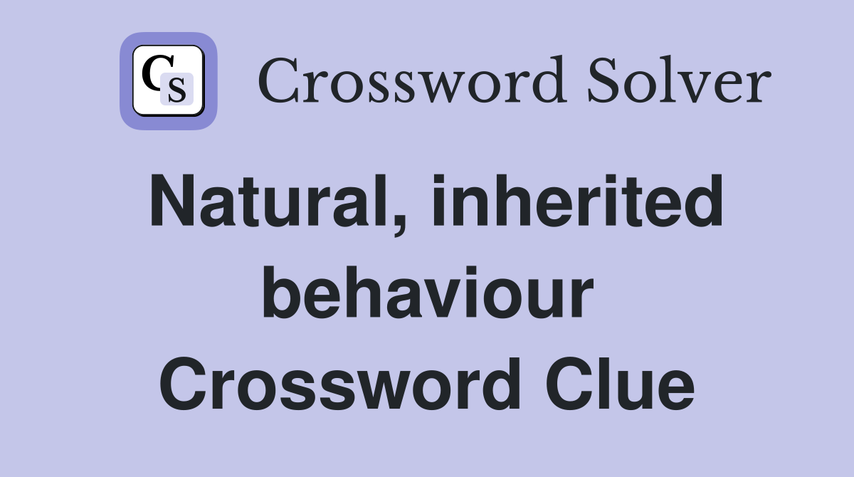Natural, inherited behaviour Crossword Clue