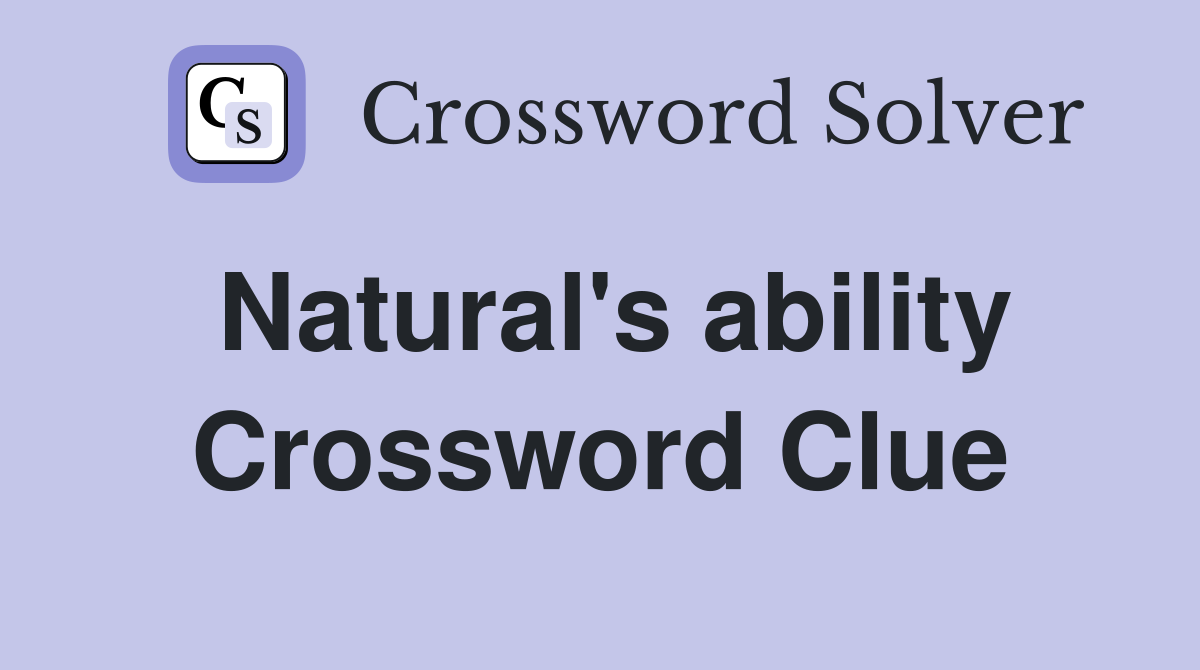 Natural's ability Crossword Clue