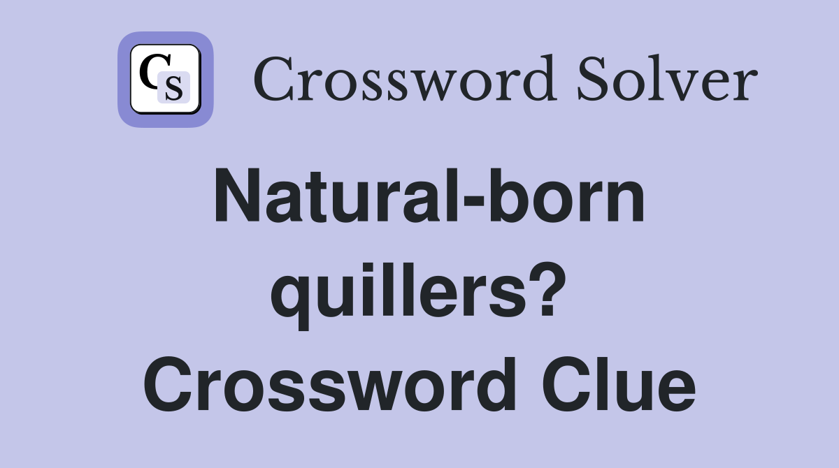 Natural-born quillers? Crossword Clue