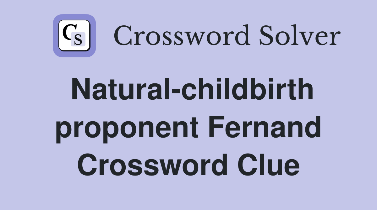 Natural-childbirth proponent Fernand Crossword Clue