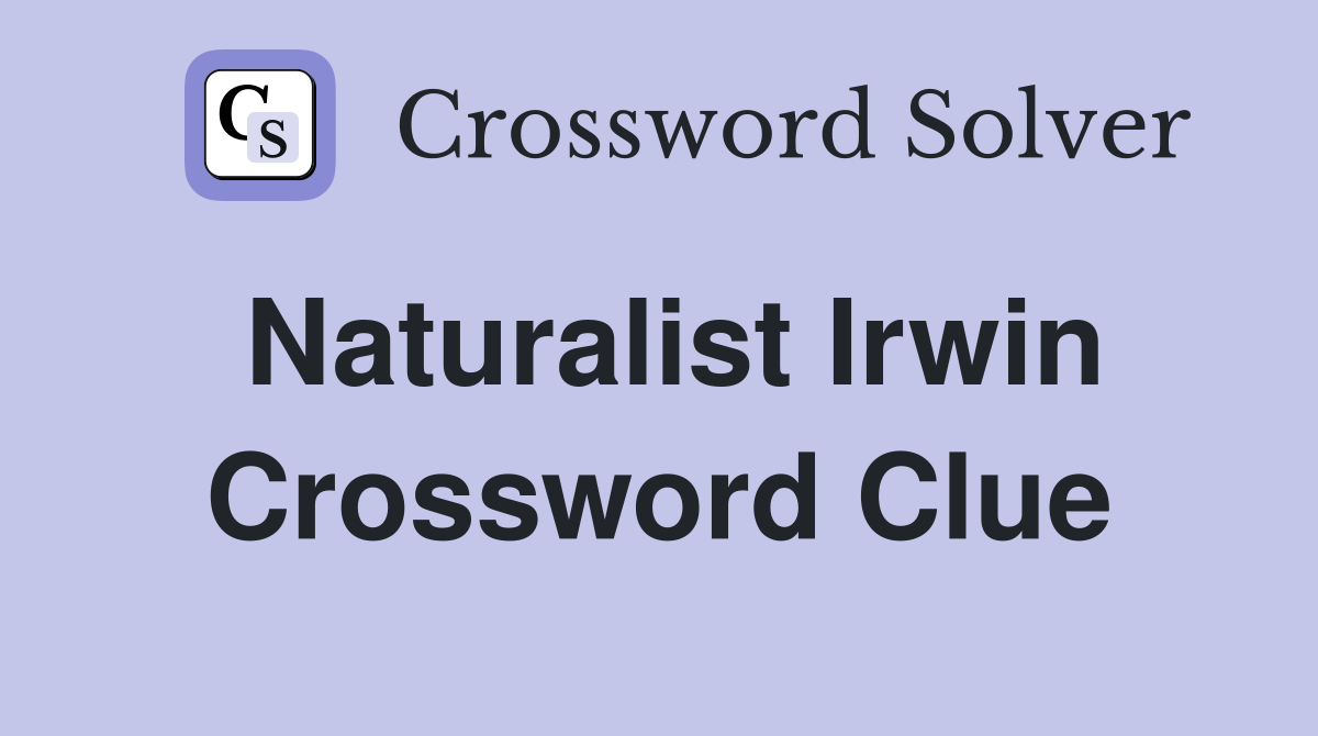 Naturalist Irwin Crossword Clue