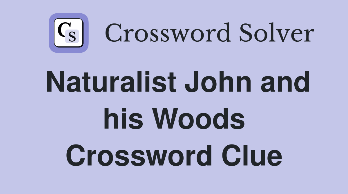 Naturalist John and his Woods Crossword Clue