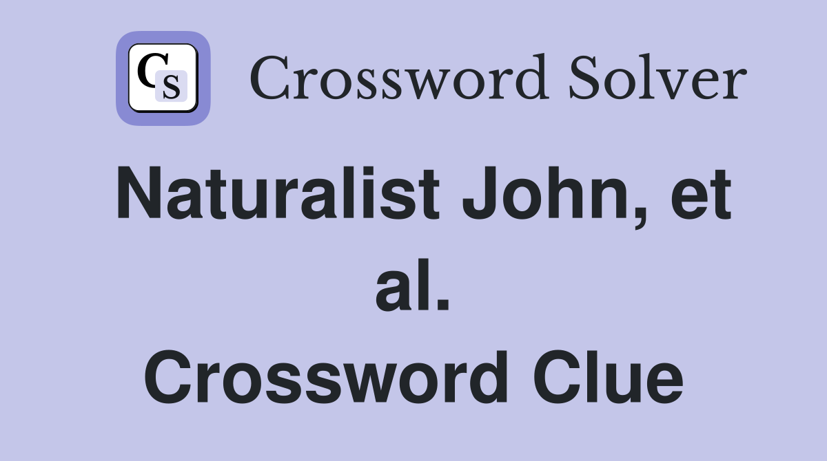 Naturalist John, et al. Crossword Clue