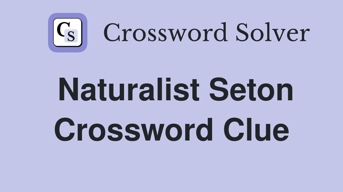 Naturalist Seton Crossword Clue