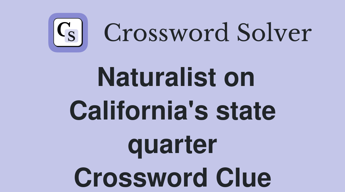 Naturalist on California's state quarter Crossword Clue