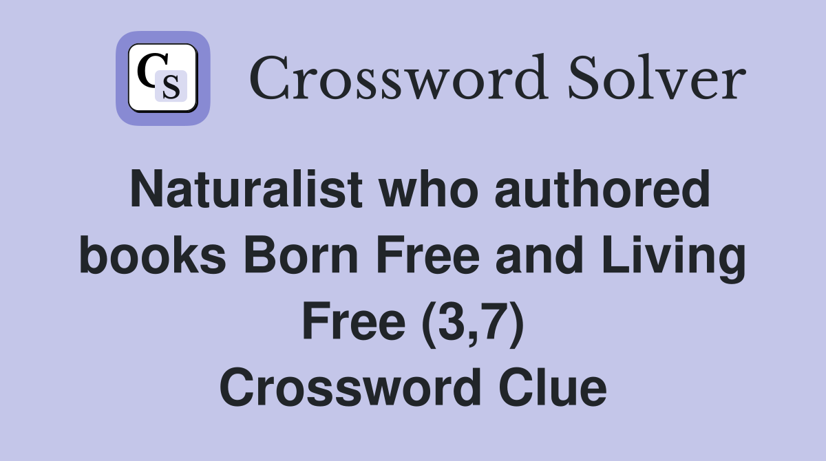 Naturalist who authored books Born Free and Living Free (3,7) Crossword Clue