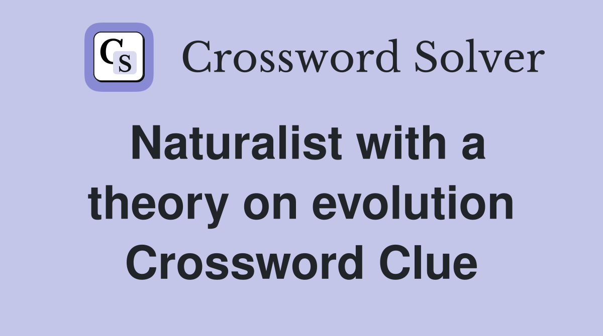 Naturalist with a theory on evolution Crossword Clue