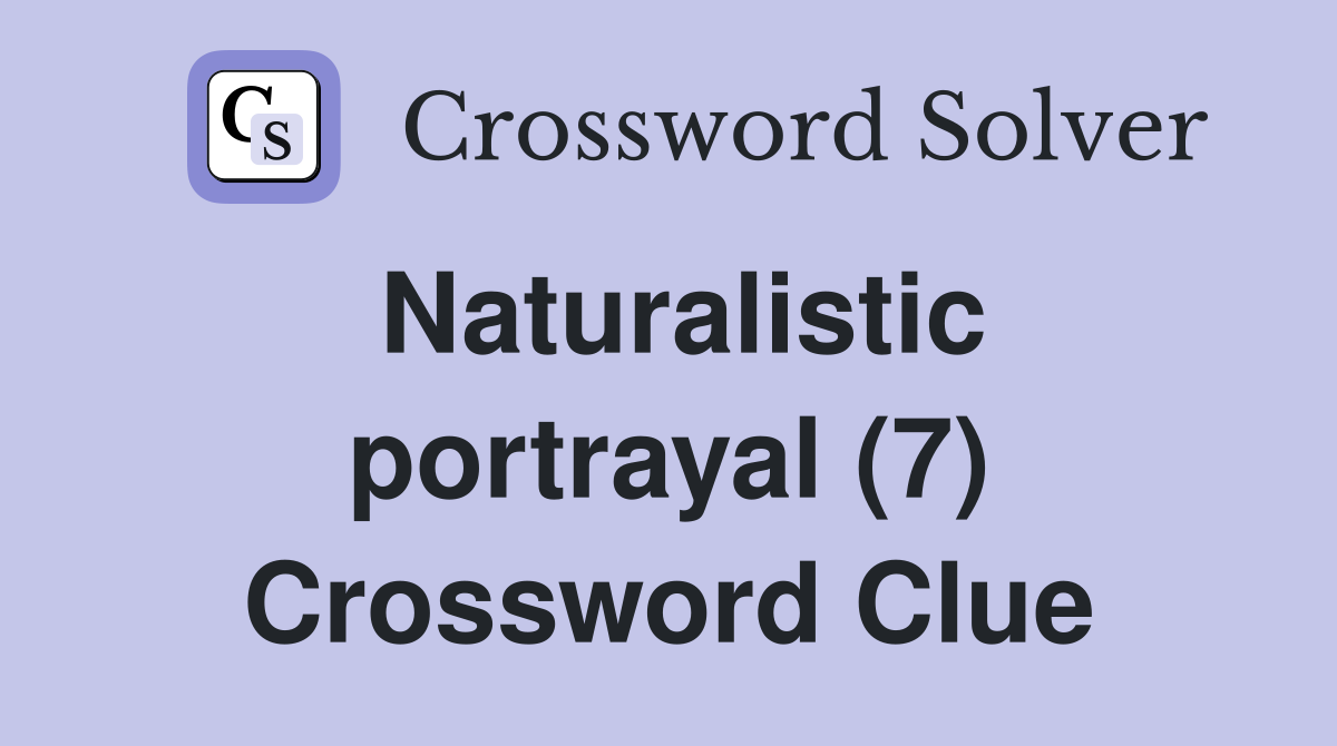 Naturalistic portrayal (7) Crossword Clue