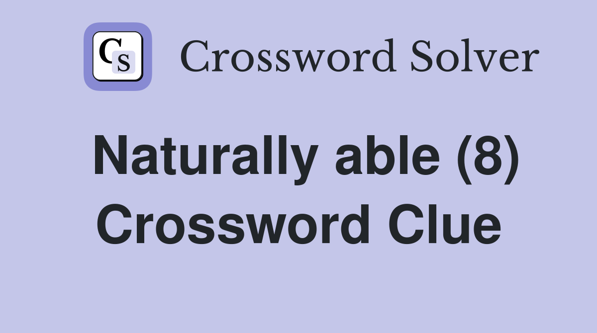 Naturally able (8) Crossword Clue