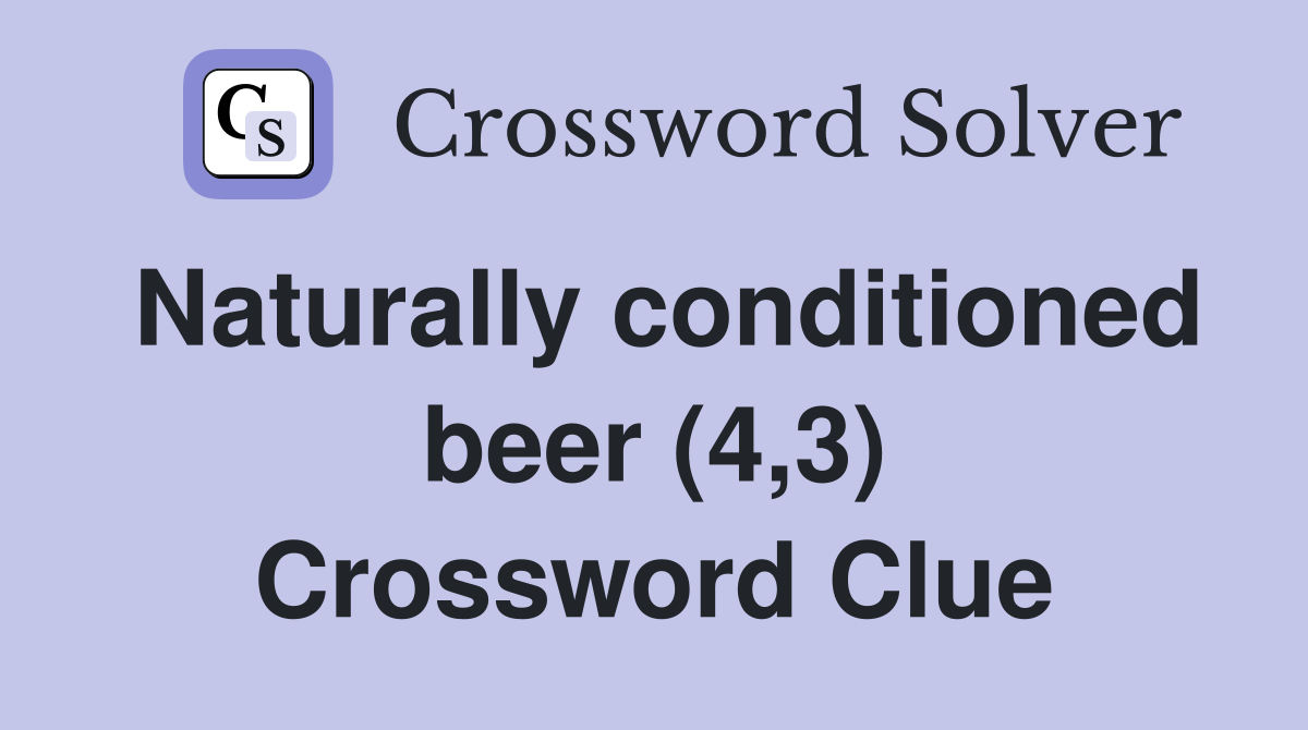 Naturally conditioned beer (4,3) Crossword Clue
