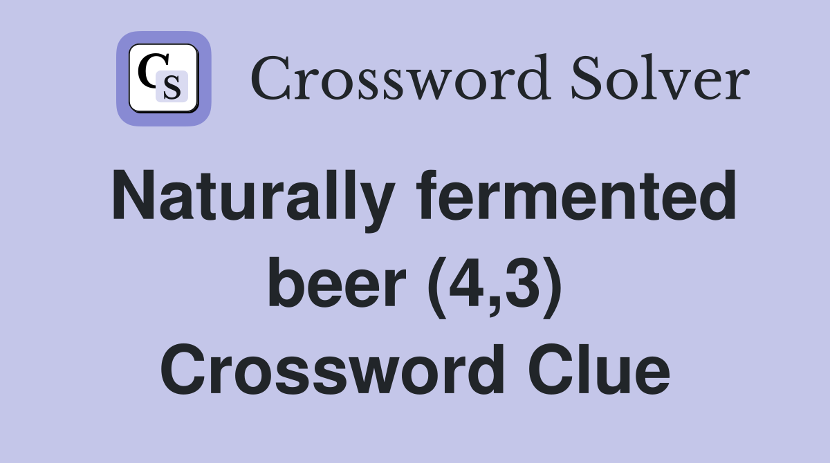 Naturally fermented beer (4,3) Crossword Clue