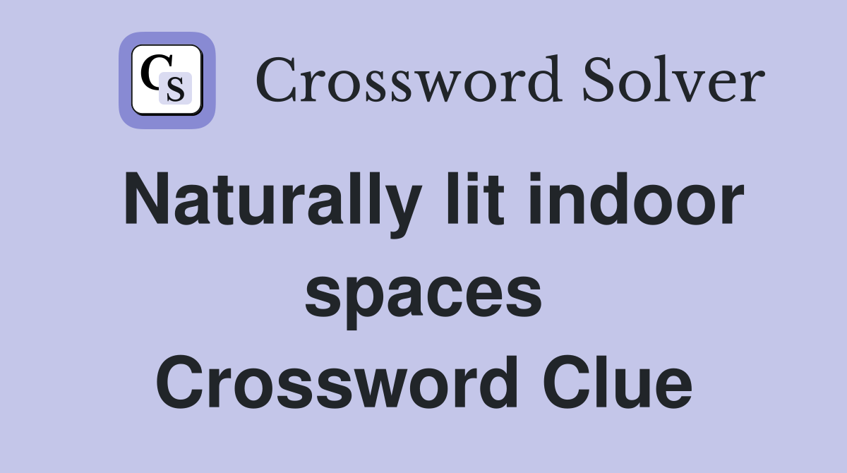 Naturally lit indoor spaces Crossword Clue
