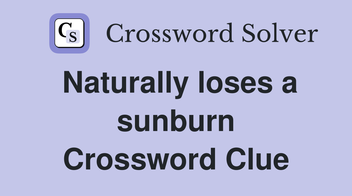 Naturally loses a sunburn Crossword Clue