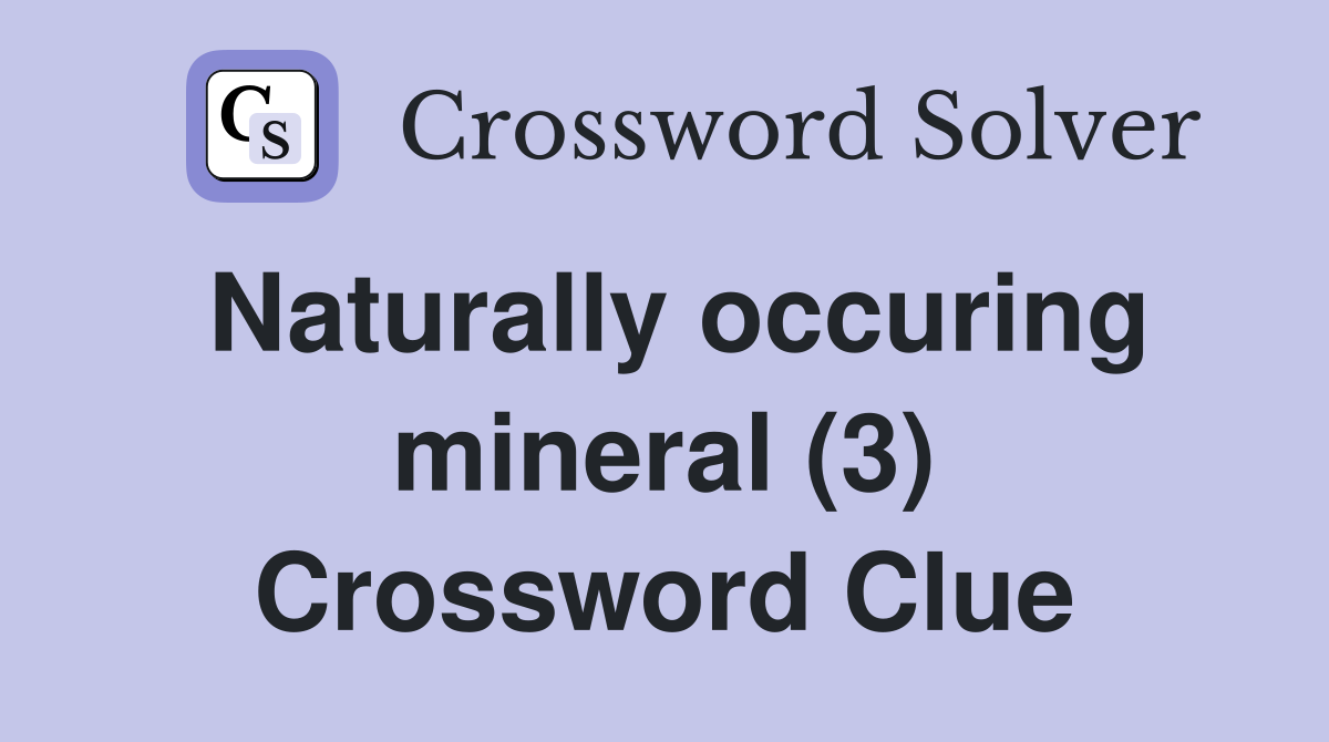 Naturally occuring mineral (3) Crossword Clue