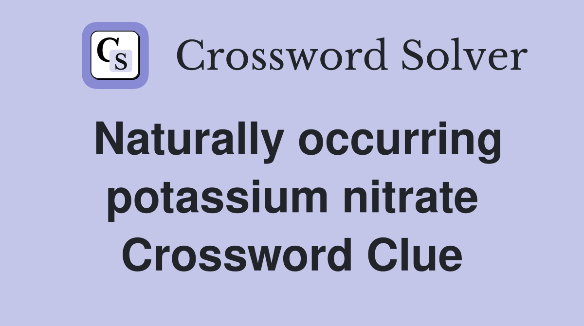 Naturally occurring potassium nitrate Crossword Clue