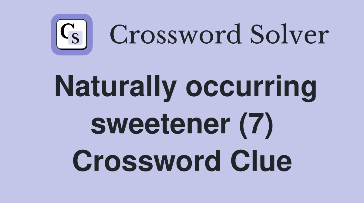 Naturally occurring sweetener (7) Crossword Clue