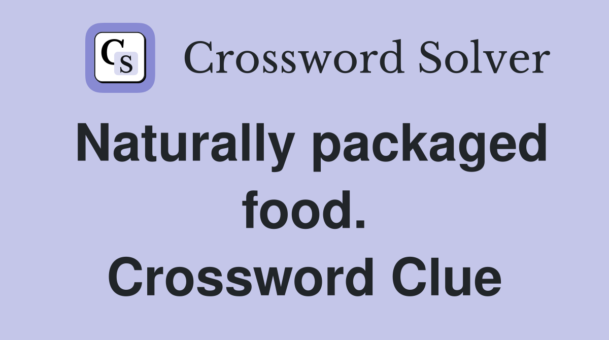 Naturally packaged food. Crossword Clue