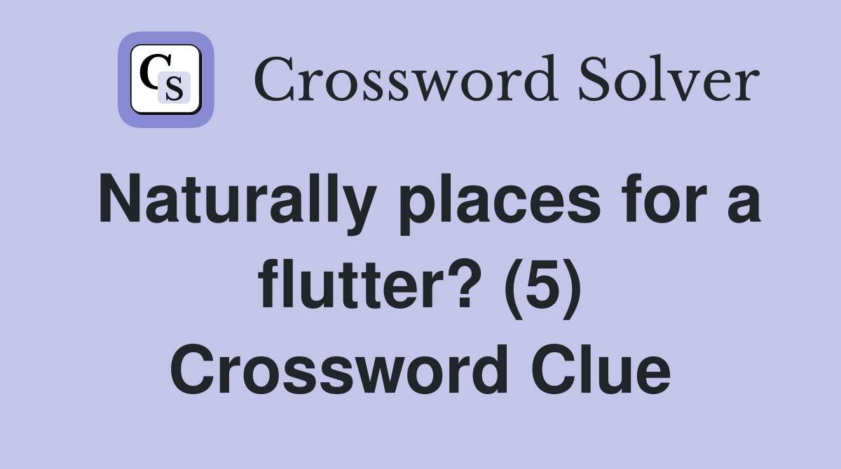 Naturally places for a flutter? (5) Crossword Clue