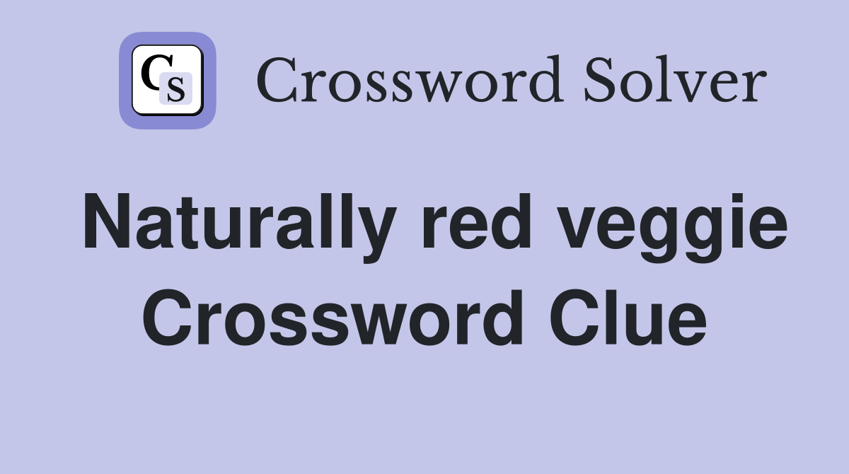 Naturally red veggie Crossword Clue