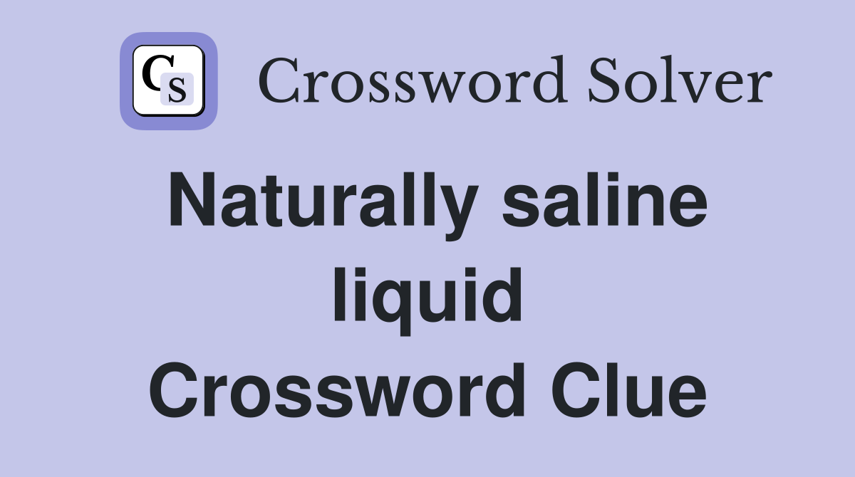 Naturally saline liquid Crossword Clue