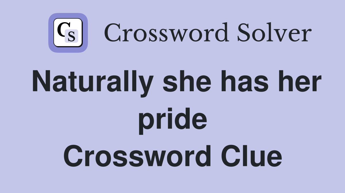 Naturally she has her pride Crossword Clue