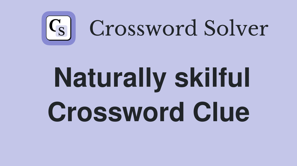 Naturally skilful Crossword Clue