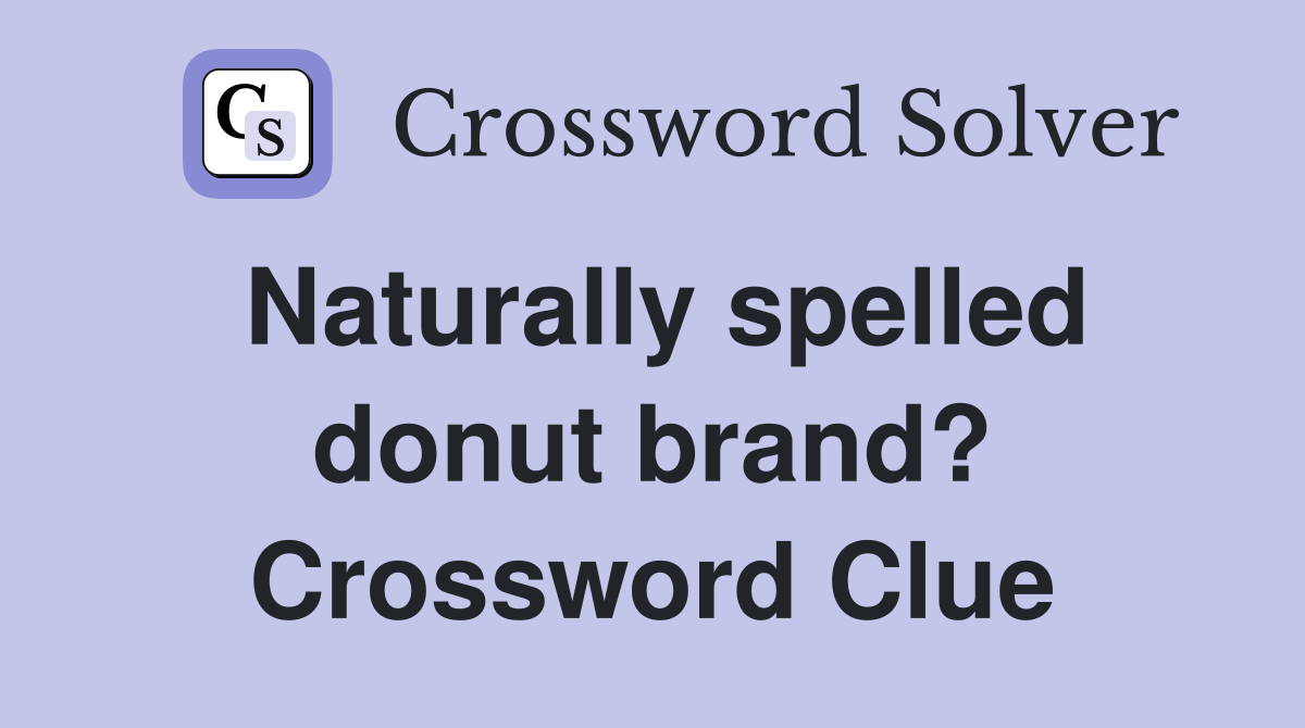 Naturally spelled donut brand? Crossword Clue