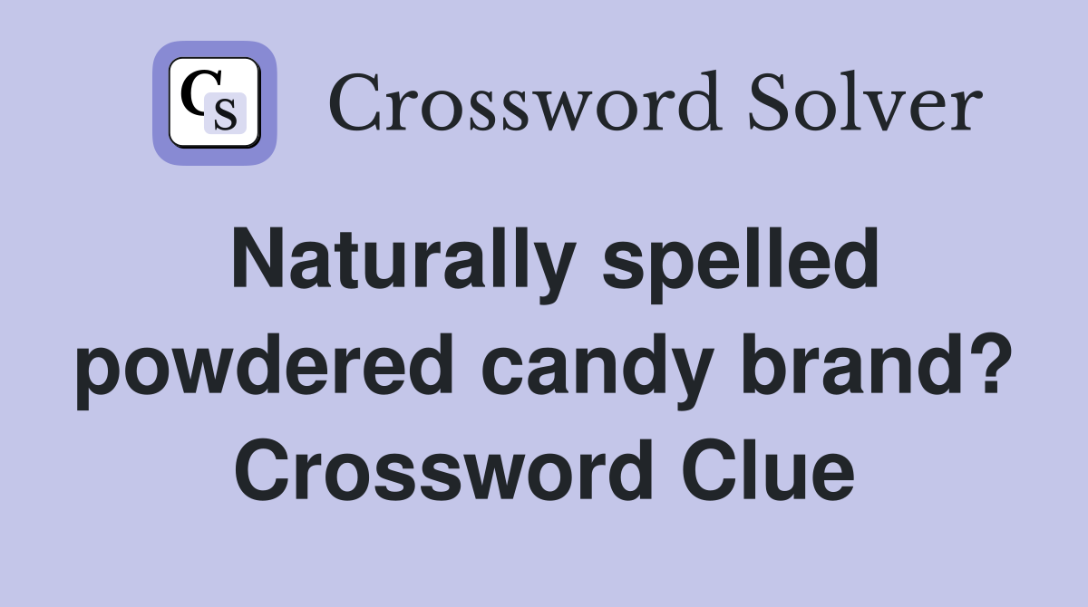 Naturally spelled powdered candy brand? Crossword Clue