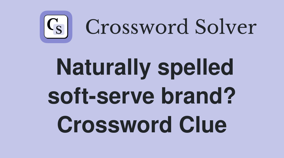 Naturally spelled soft-serve brand? Crossword Clue