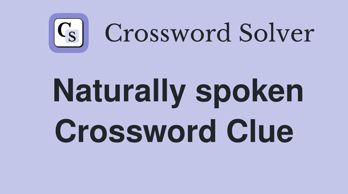 Naturally spoken Crossword Clue