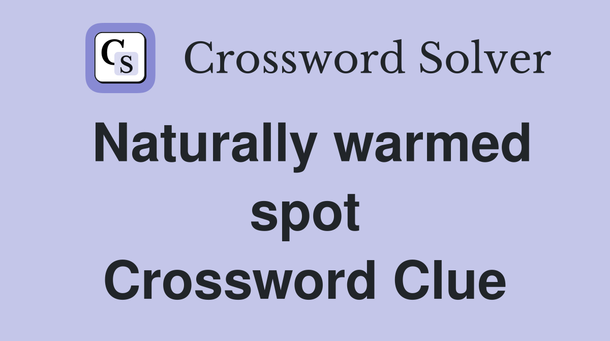 Naturally warmed spot Crossword Clue