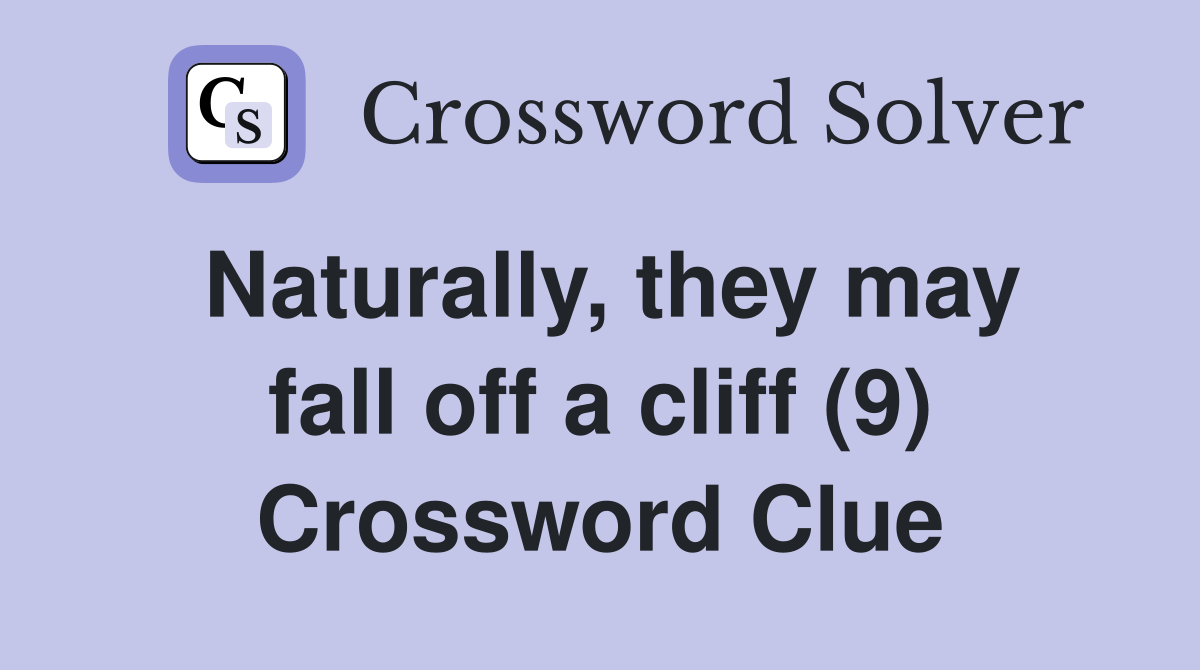 Naturally, they may fall off a cliff (9) Crossword Clue