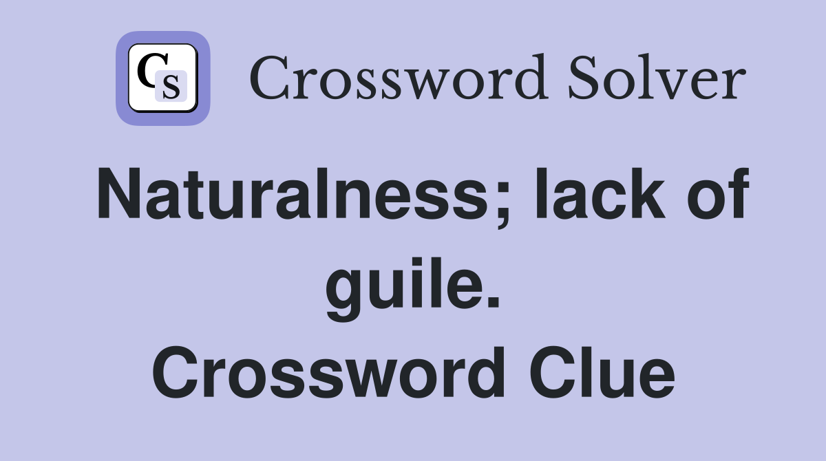 Naturalness; lack of guile. Crossword Clue