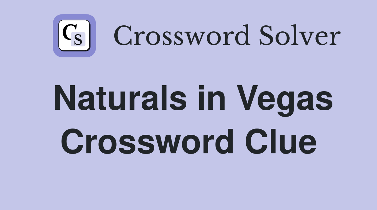 Naturals in Vegas Crossword Clue