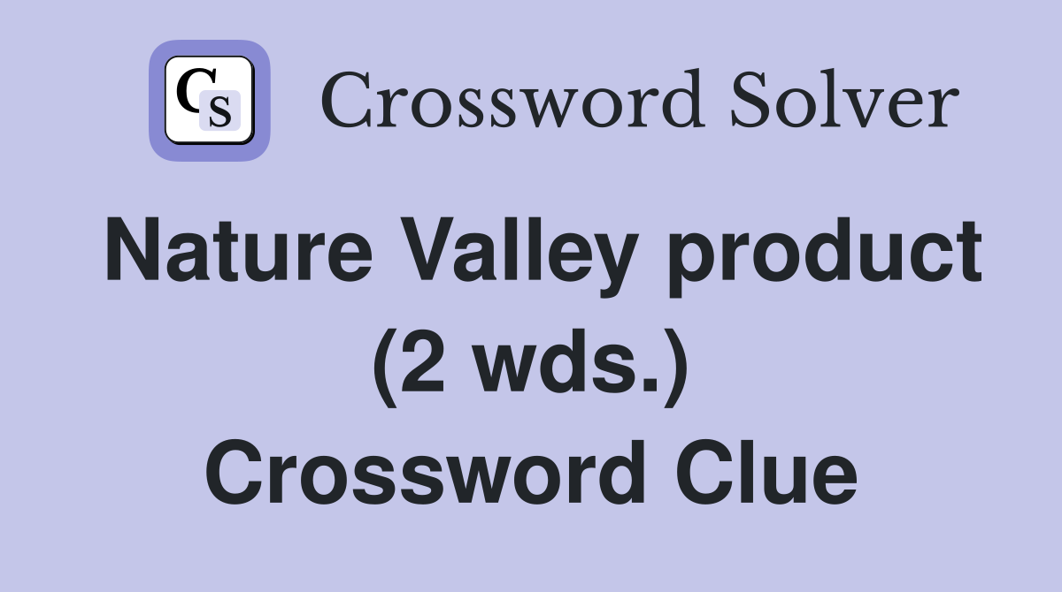 Nature Valley product (2 wds.) Crossword Clue