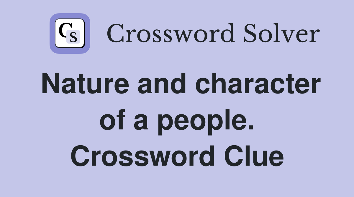 Nature and character of a people. Crossword Clue