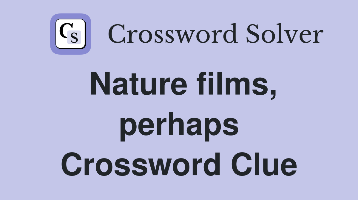 Nature films, perhaps Crossword Clue