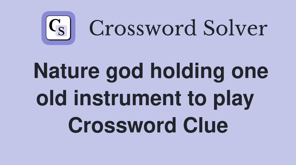 Nature god holding one old instrument to play  Crossword Clue