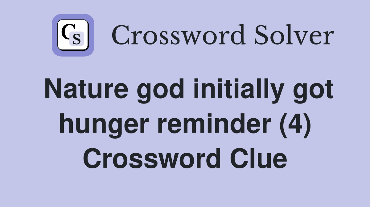 Nature god initially got hunger reminder (4) Crossword Clue