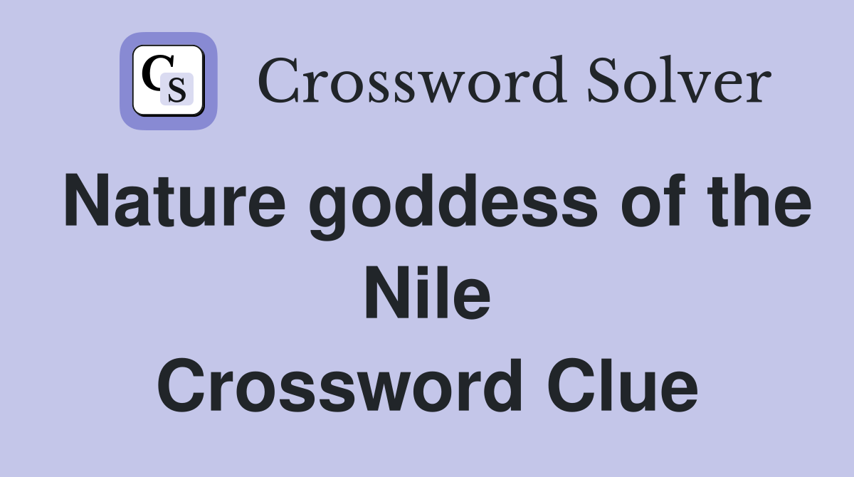 Nature goddess of the Nile Crossword Clue