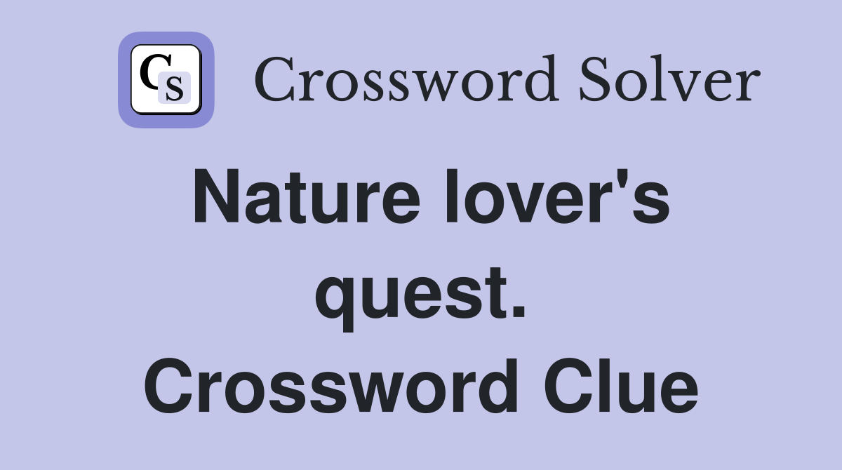 Nature lover's quest. Crossword Clue