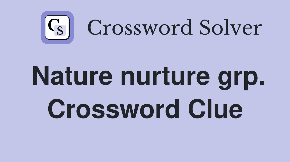 Nature nurture grp. Crossword Clue