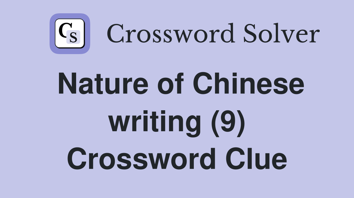 Nature of Chinese writing (9) Crossword Clue