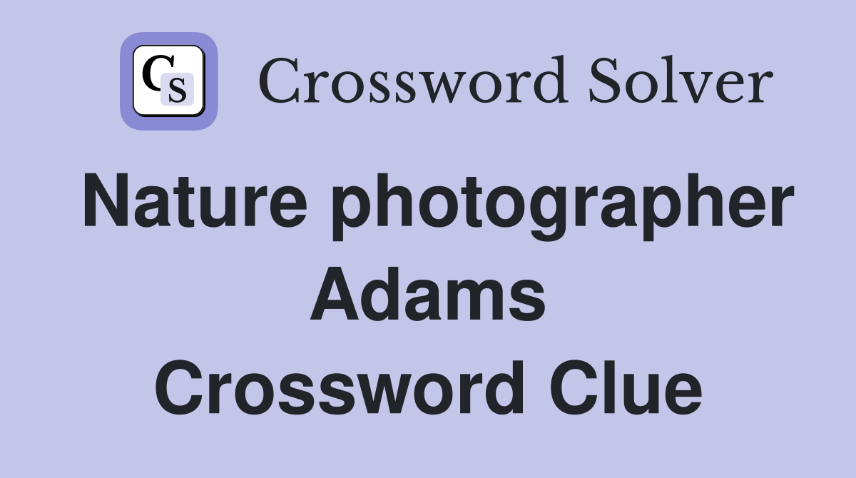 Nature photographer Adams Crossword Clue