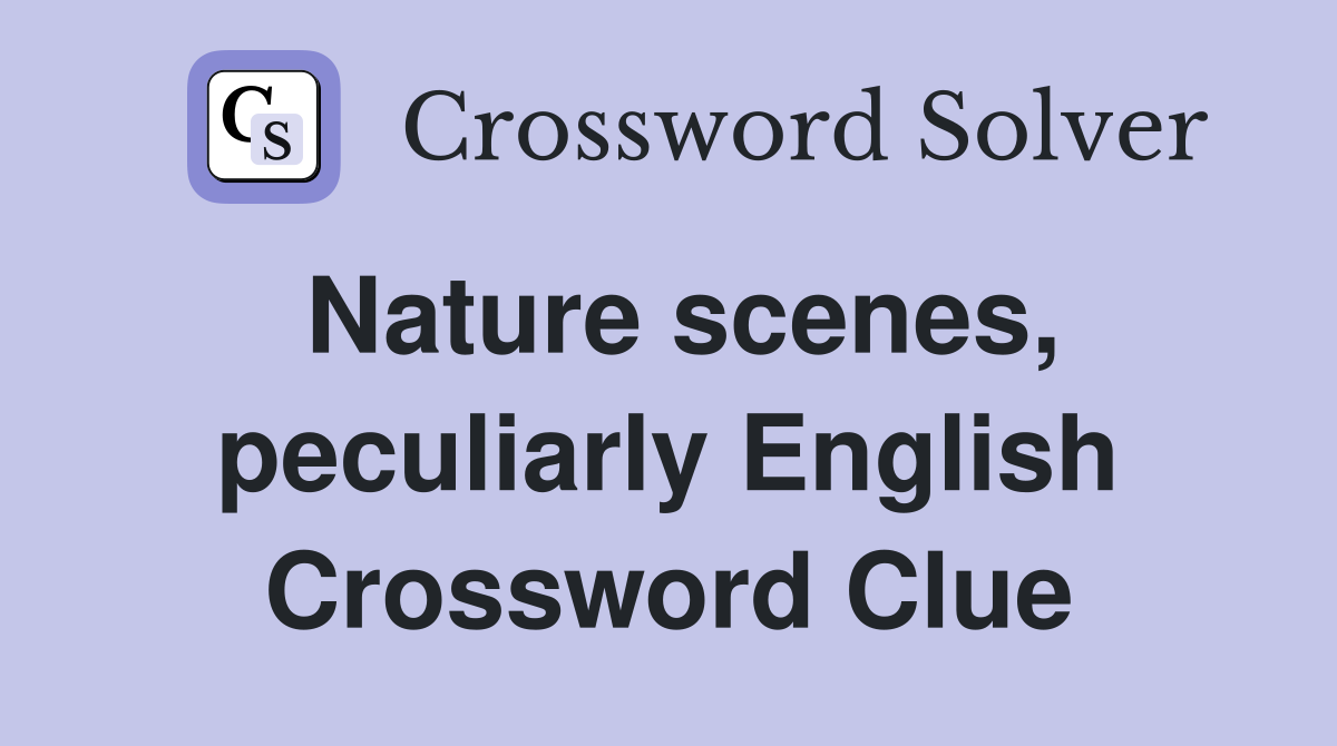 Nature scenes, peculiarly English Crossword Clue