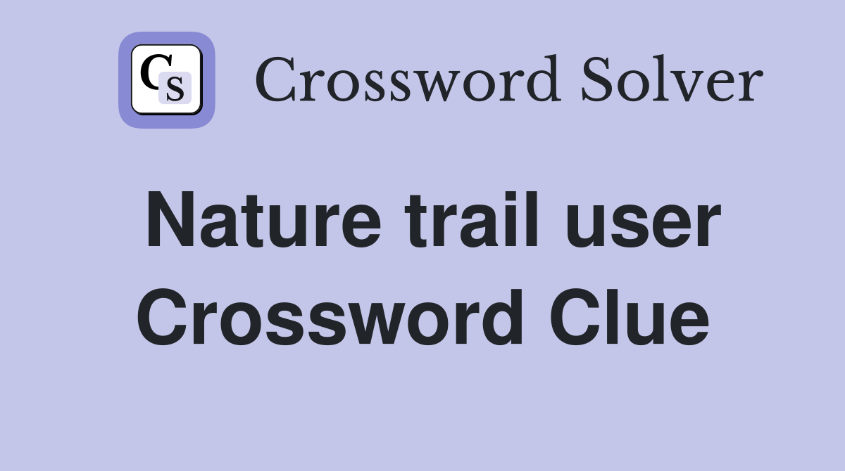 Nature trail user Crossword Clue
