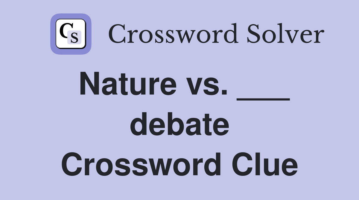 Nature vs. ___ debate Crossword Clue